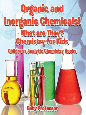cover image of Organic and Inorganic Chemicals! What Are They Chemistry for Kids--Children's Analytic Chemistry Books